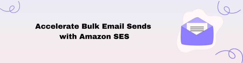 Accelerate Bulk Email Sends with Amazon SES