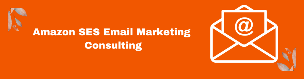 Amazon SES Email Marketing Consulting