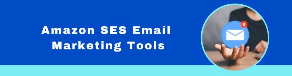 Amazon SES Email Marketing Tools