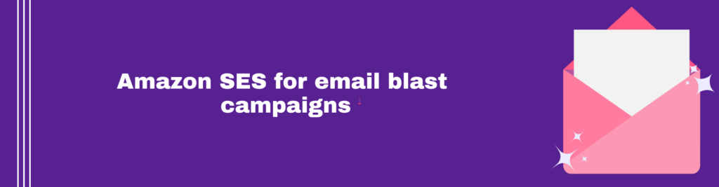 Amazon SES for email blast campaigns