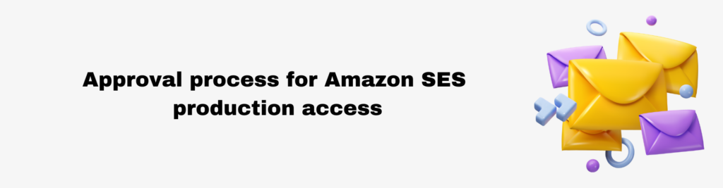 Approval process for Amazon SES production access