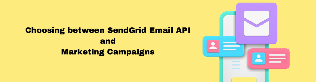 Choosing between SendGrid Email API and Marketing Campaigns