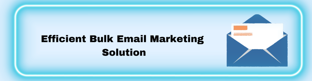 Efficient Bulk Email Marketing Solution