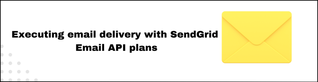 Executing email delivery with SendGrid Email API plans