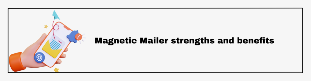 Magnetic Mailer strengths and benefits