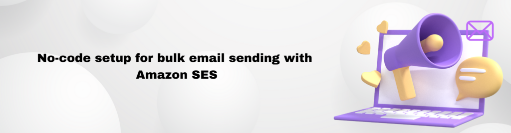No code setup for bulk email sending with Amazon SES