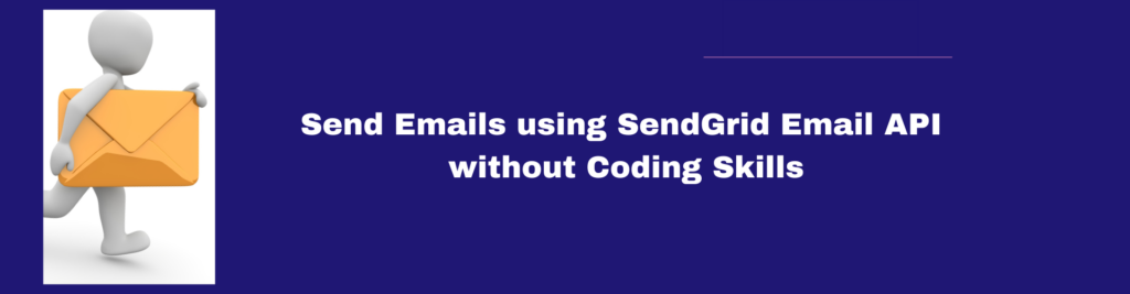 Send Emails using SendGrid Email API without Coding Skills
