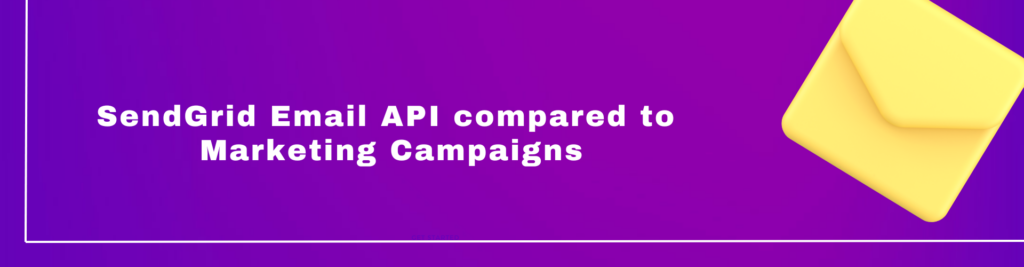SendGrid Email API compared to Marketing Campaigns