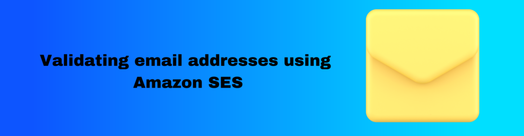 Validating email addresses using Amazon SES